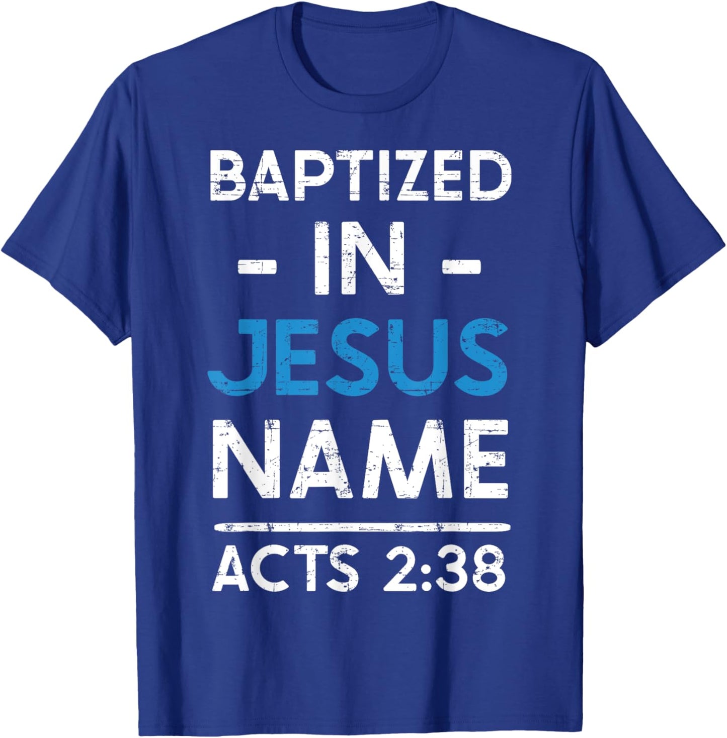 Babtized in Jesus Name Acts 2:38 Baptism Bible Lover T-Shirt - T-Shirt | Royal