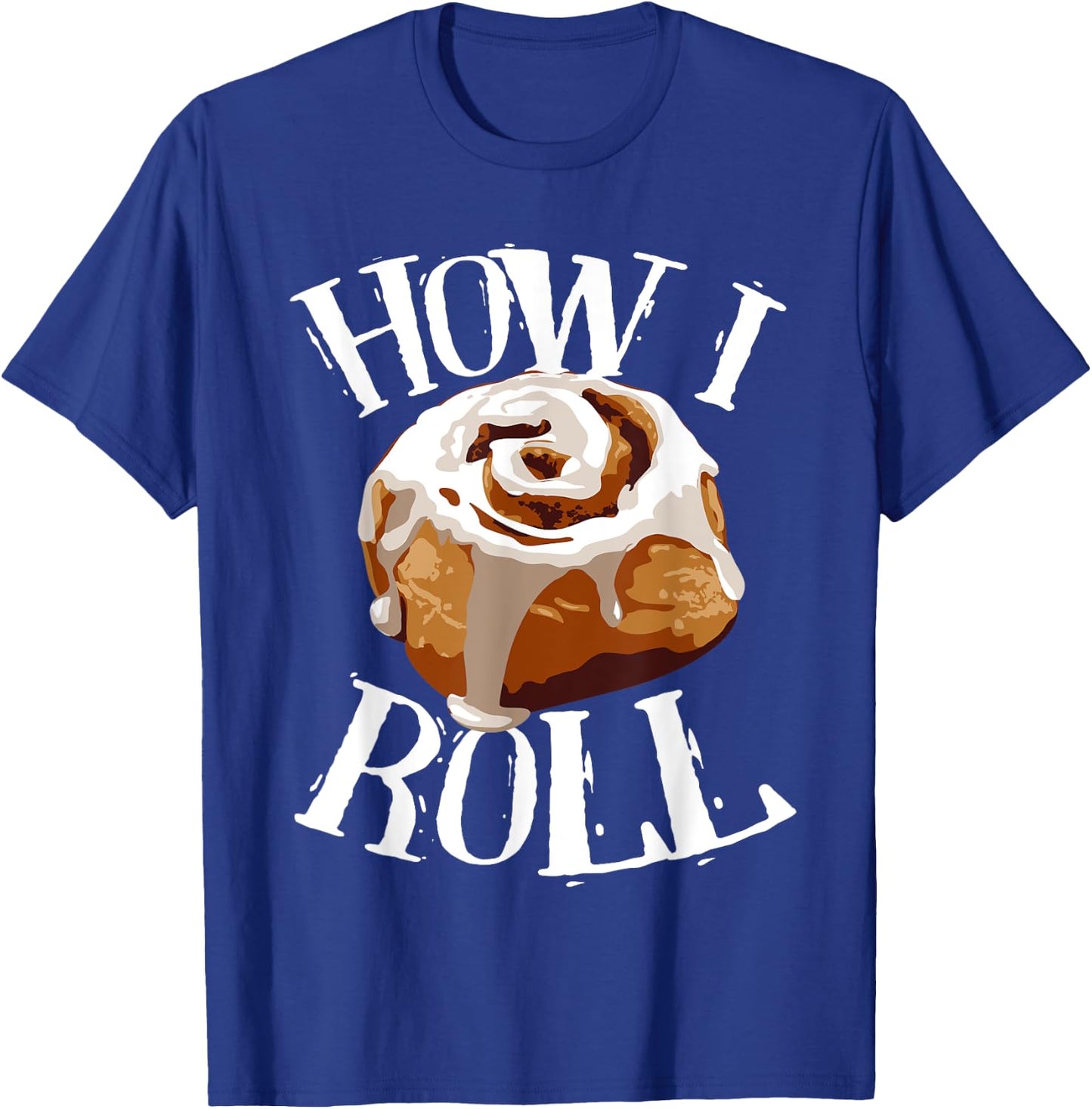 Funny How I Roll Gift Cute Love Cinnamon Rolls Buns Boy Girl T-Shirt - T-Shirt | Royal