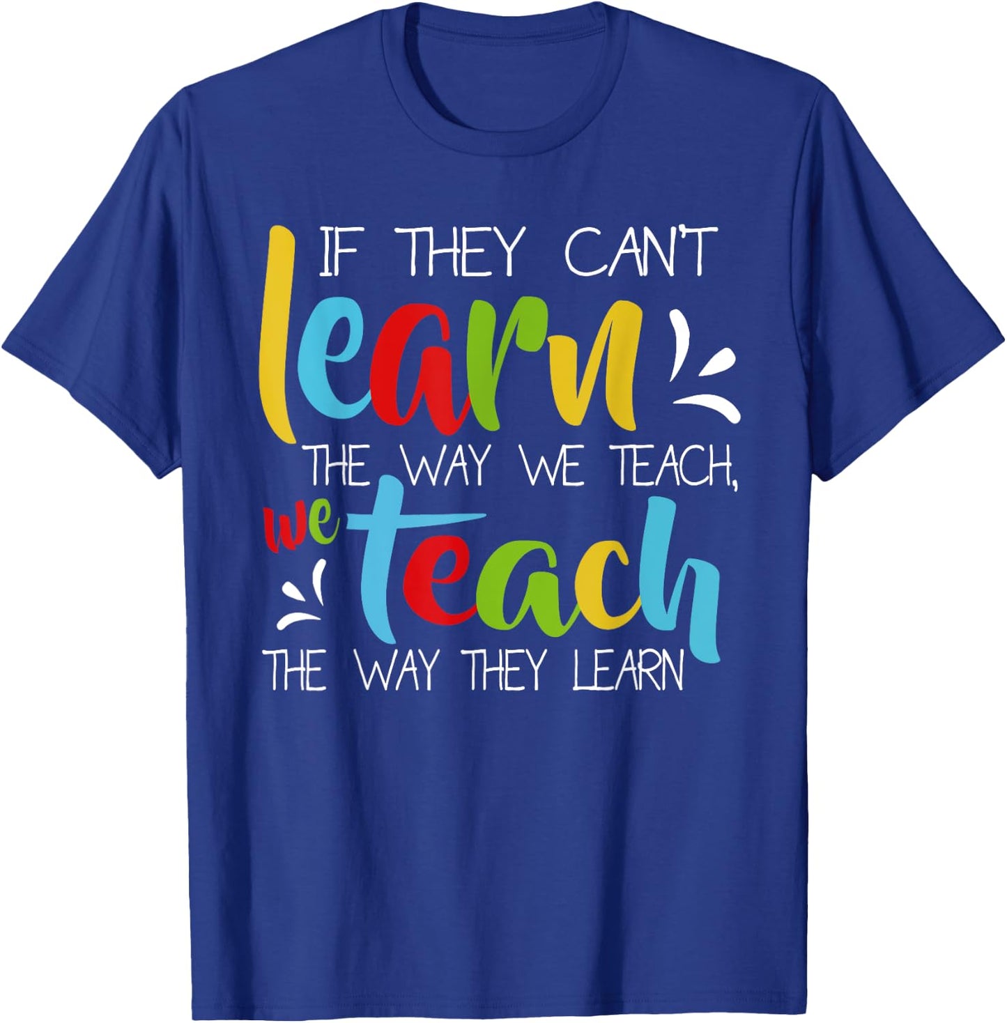 If They Can't Learn The Way We Teach Cute Special Ed School T-Shirt - T-Shirt | Royal