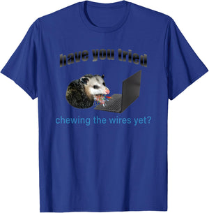 Have You Tried Chewing The Wires Yet T-Shirt - T-Shirt | Royal