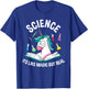 Funny Science Is Like Magic But Real Unicorn Funny Science T-Shirt - T-Shirt | Royal
