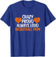 Crazy Proud Always Loud Basketball Mom Basketball Mom T-Shirt - T-Shirt | Royal