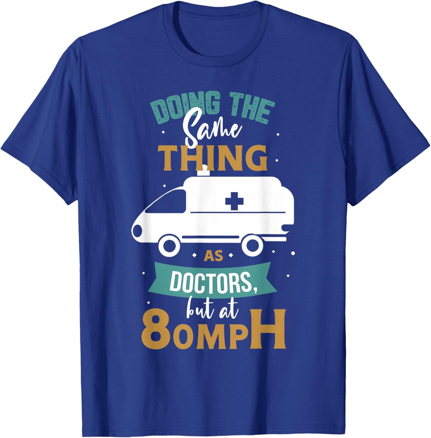 Doing the same thing as doctors but at 80mph Medical EMS EMT T-Shirt - T-Shirt | Royal