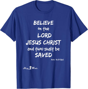 Believe the Lord Jesus Christ thou shalt be saved Acts 16:31 T-Shirt - T-Shirt | Royal