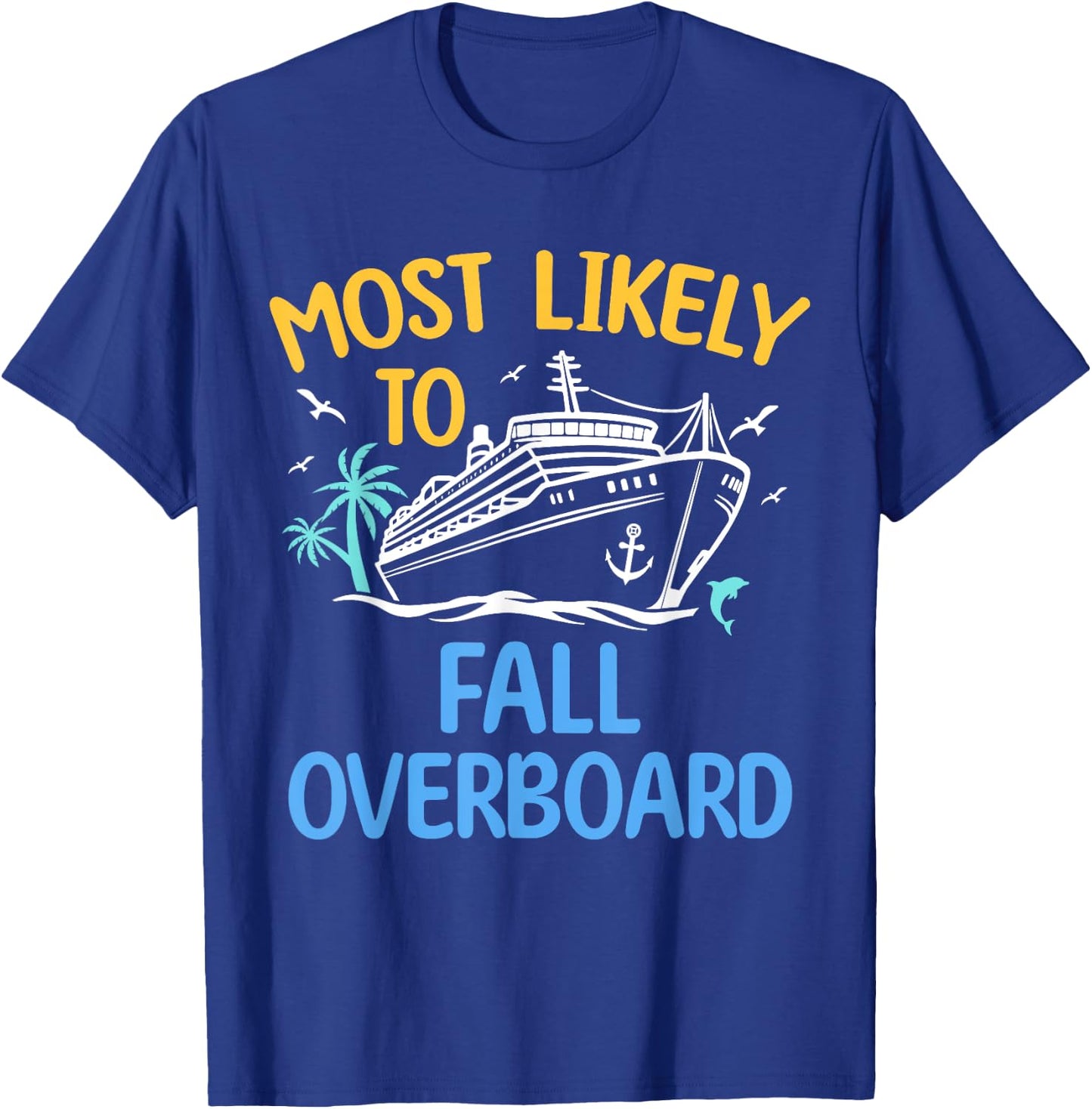Most Likely To Fall Overboard Matching Family Cruise 2024 T-Shirt - T-Shirt | Royal