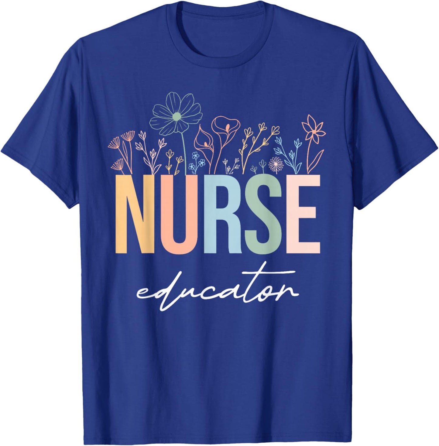 Wildflower Nurse Educator Nursing School Instructor Floral T-Shirt - T-Shirt | Royal