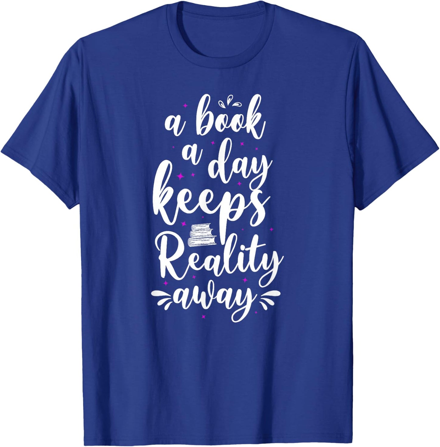 Book Reading A Book A Day Keeps Reality Away T-Shirt - T-Shirt | Royal