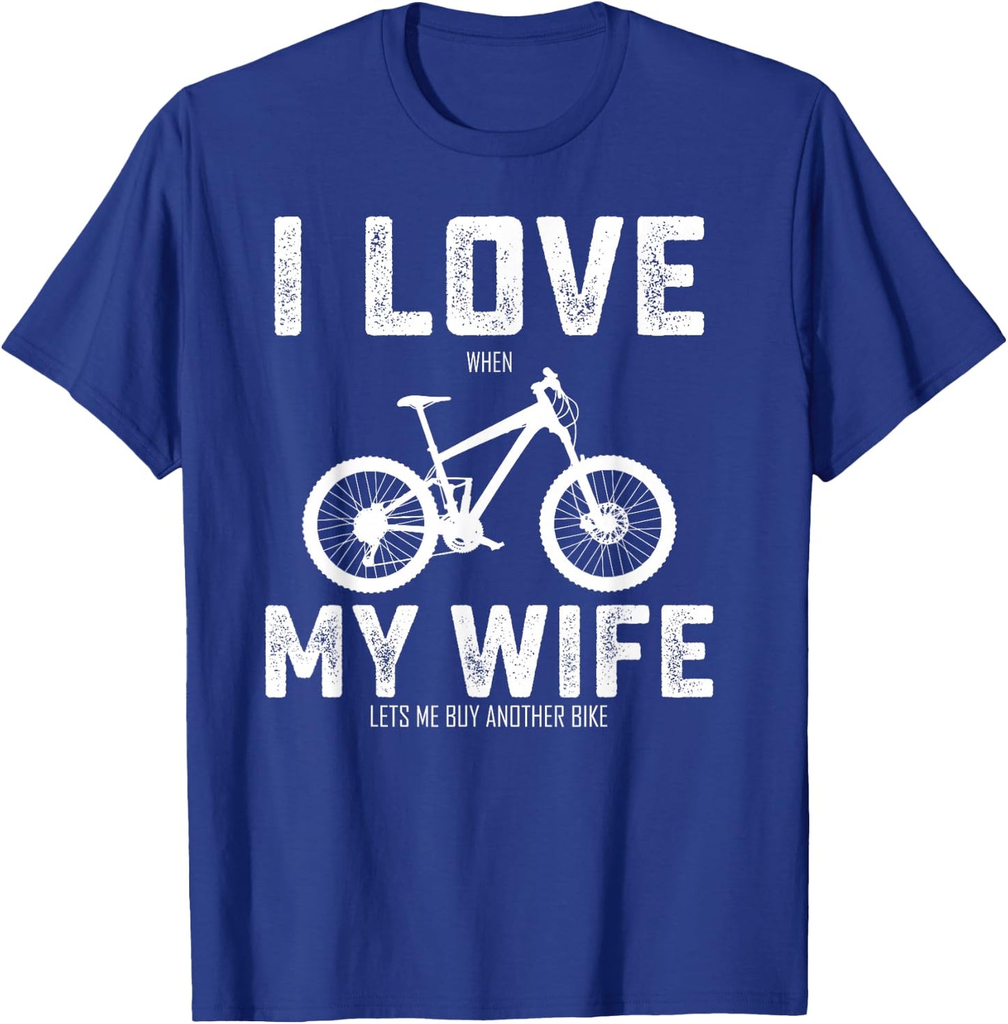 I Love My Wife When She Lets Me Buy A New Bike Bikeholic T-Shirt - T-Shirt | Royal
