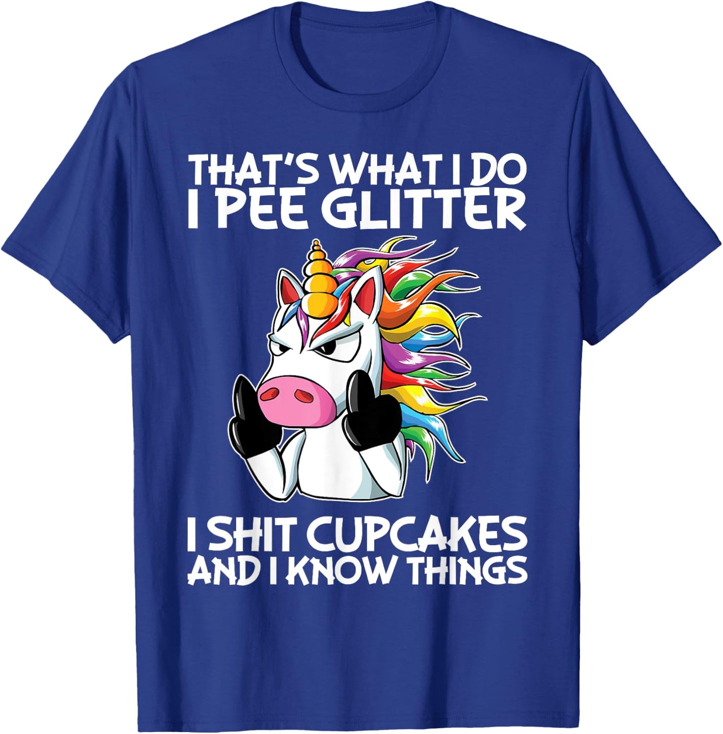 That's What I Do I Pee Glitter I Shit Cupcakes Unicorn T-Shirt - T-Shirt | Royal