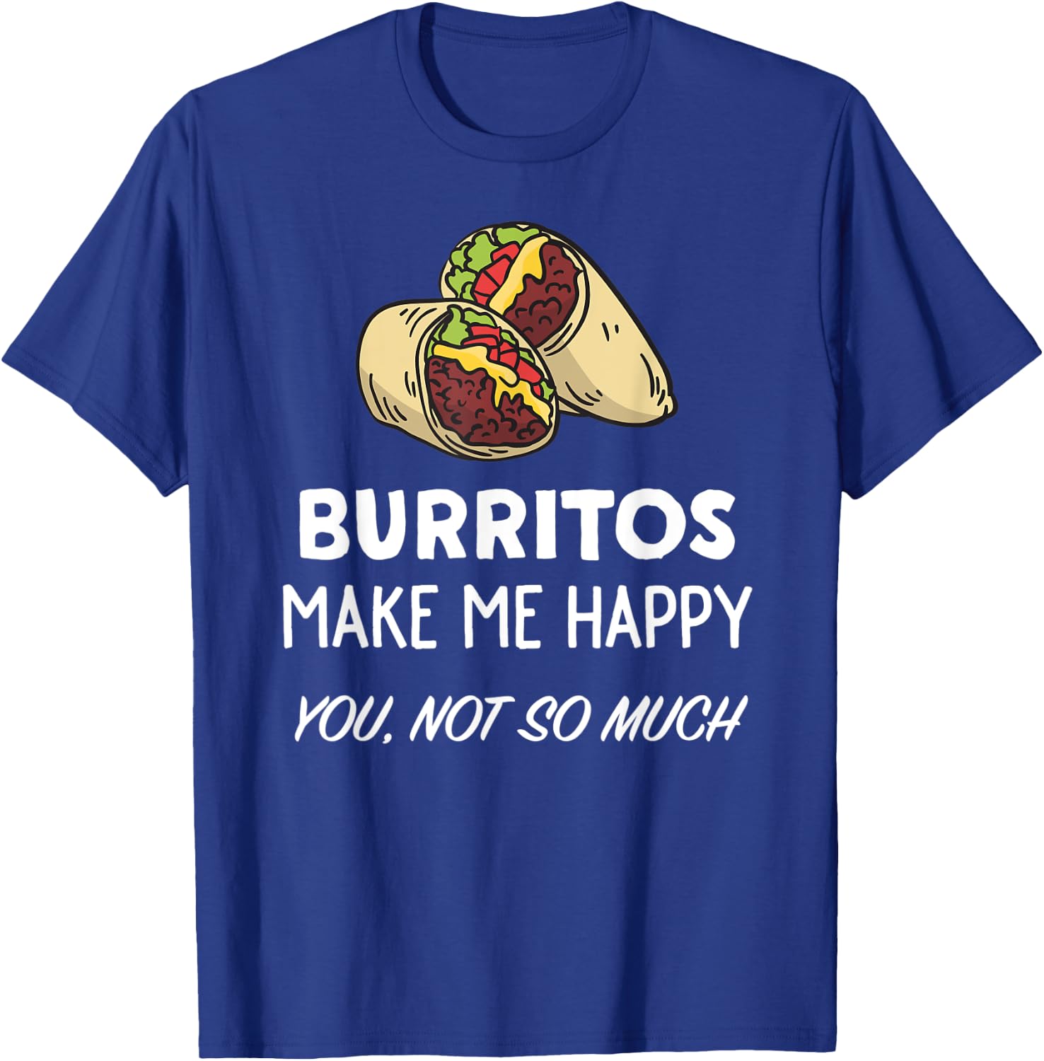 Funny Burrito Lover Shirt | Burritos Make Me Happy T-Shirt - T-Shirt | Royal