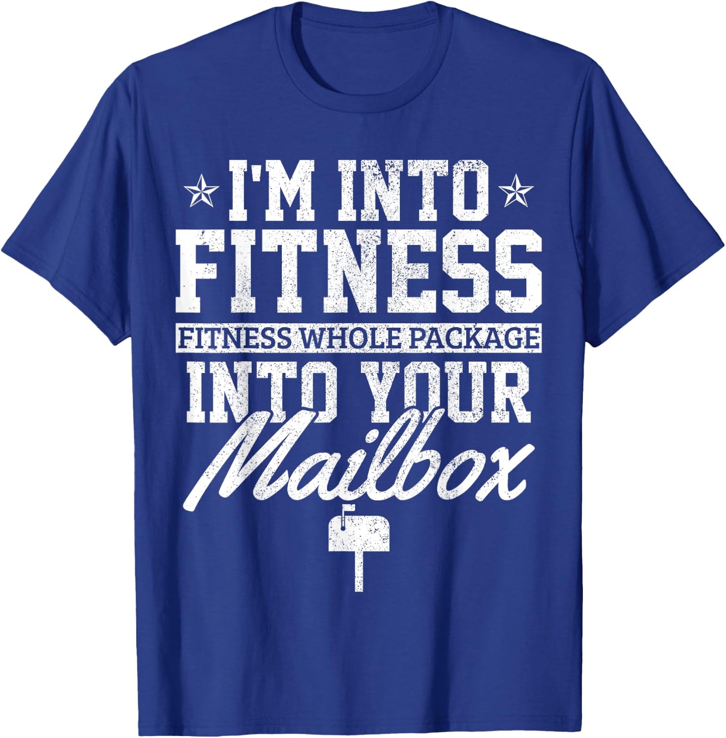 I'm Into Fitness Whole Package In Your Mailbox Funny Mailman T-Shirt - T-Shirt | Royal