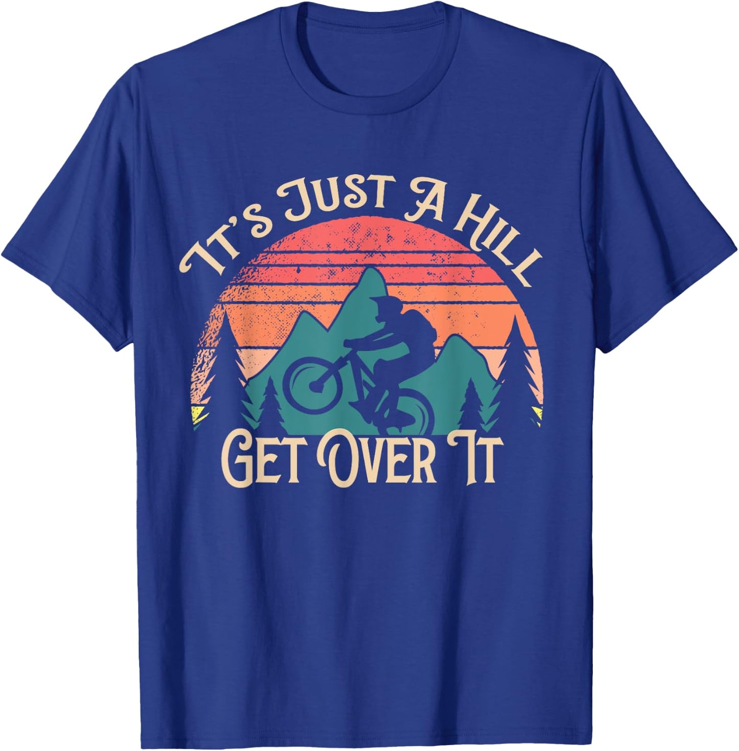 Mountain Bike Cycling Bicycle Its Just A Hill Get Over It T-Shirt - T-Shirt | Royal