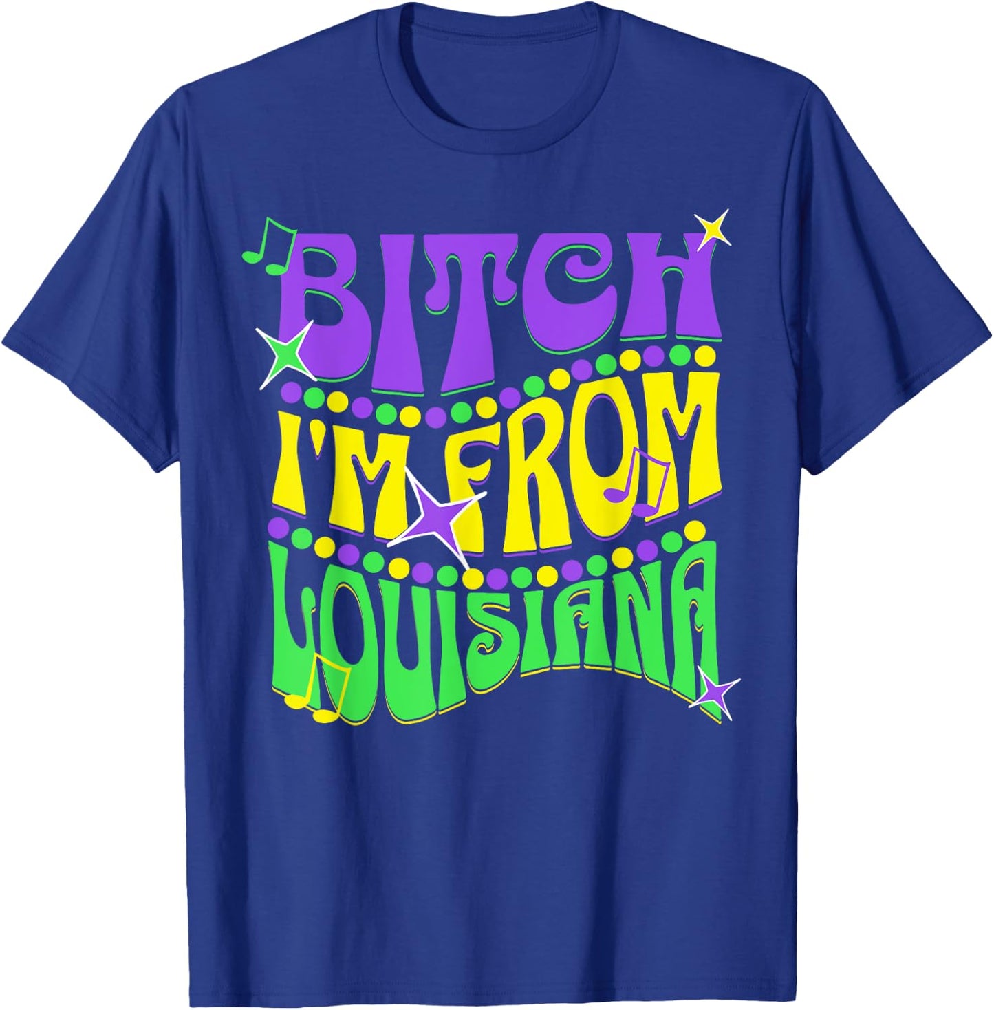 Bitch I'm From Louisiana T-Shirt - T-Shirt | Royal