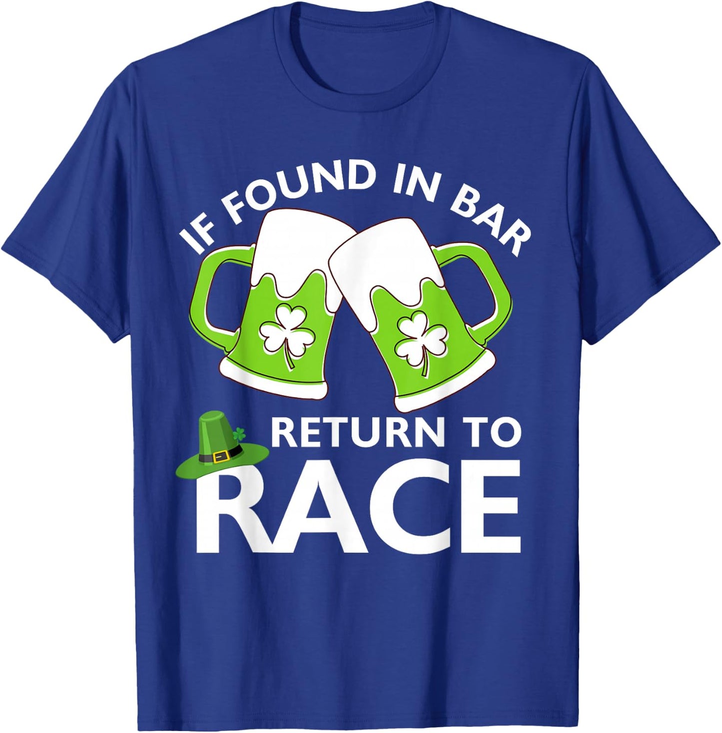 St Patrick's Day If Found In Bar Return To Race Funny Run T-Shirt - T-Shirt | Royal