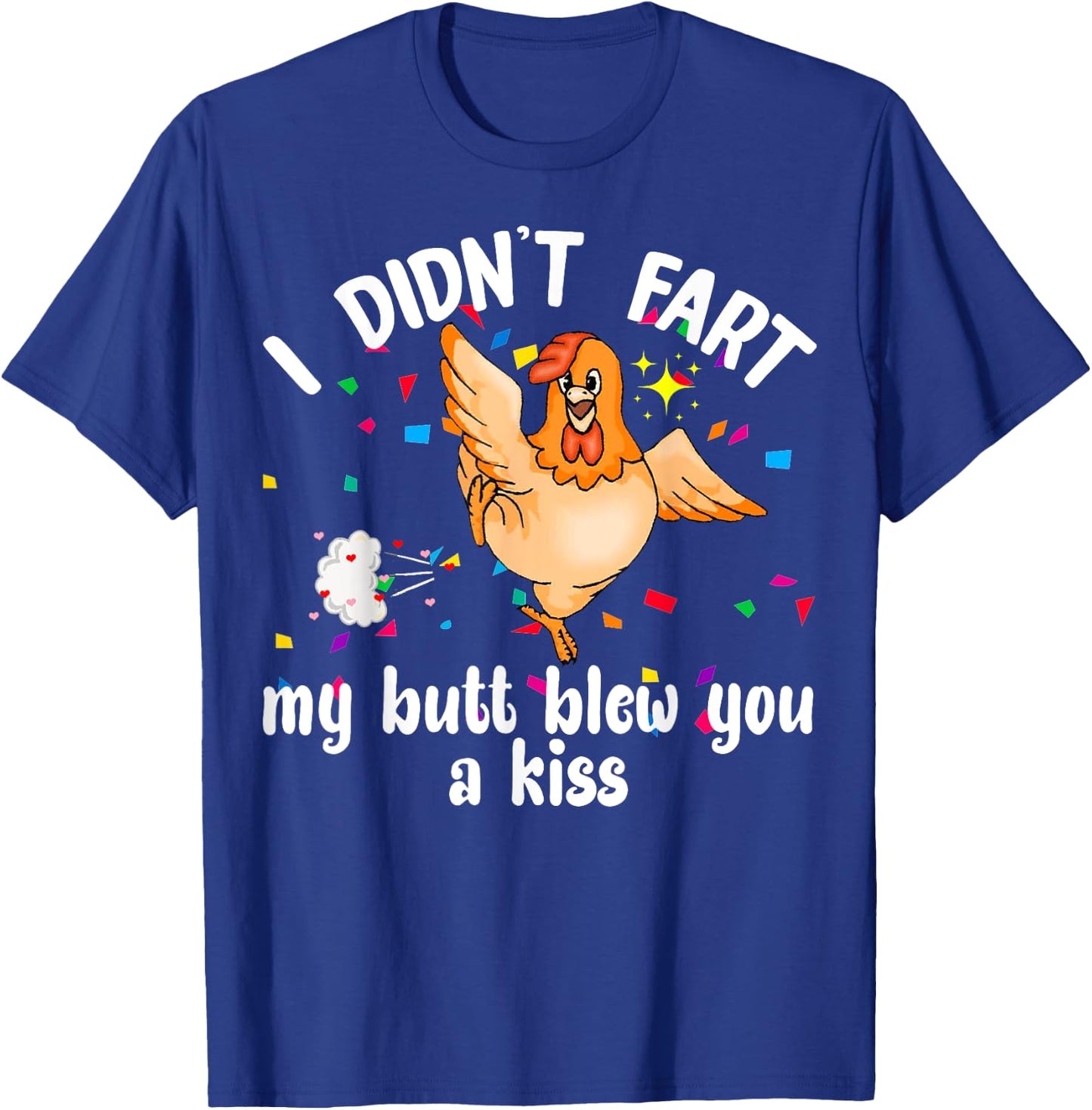 I Didn't Fart My Butt Blew You A Kiss Chicken Valentine Gift T-Shirt - T-Shirt | Royal