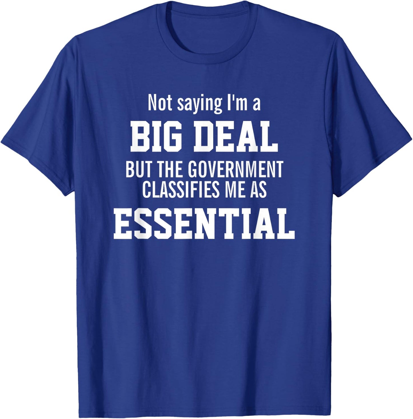 Not Saying I'm A Big Deal I'm An Essential Employee T-Shirt - T-Shirt | Royal
