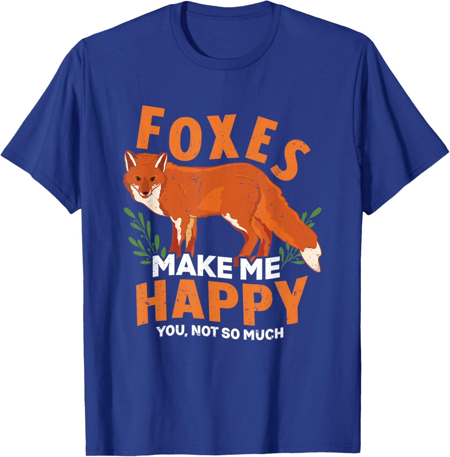Foxes Make Me Happy You Not So Much Snarky Funny Fox Lover T-Shirt - T-Shirt | Royal