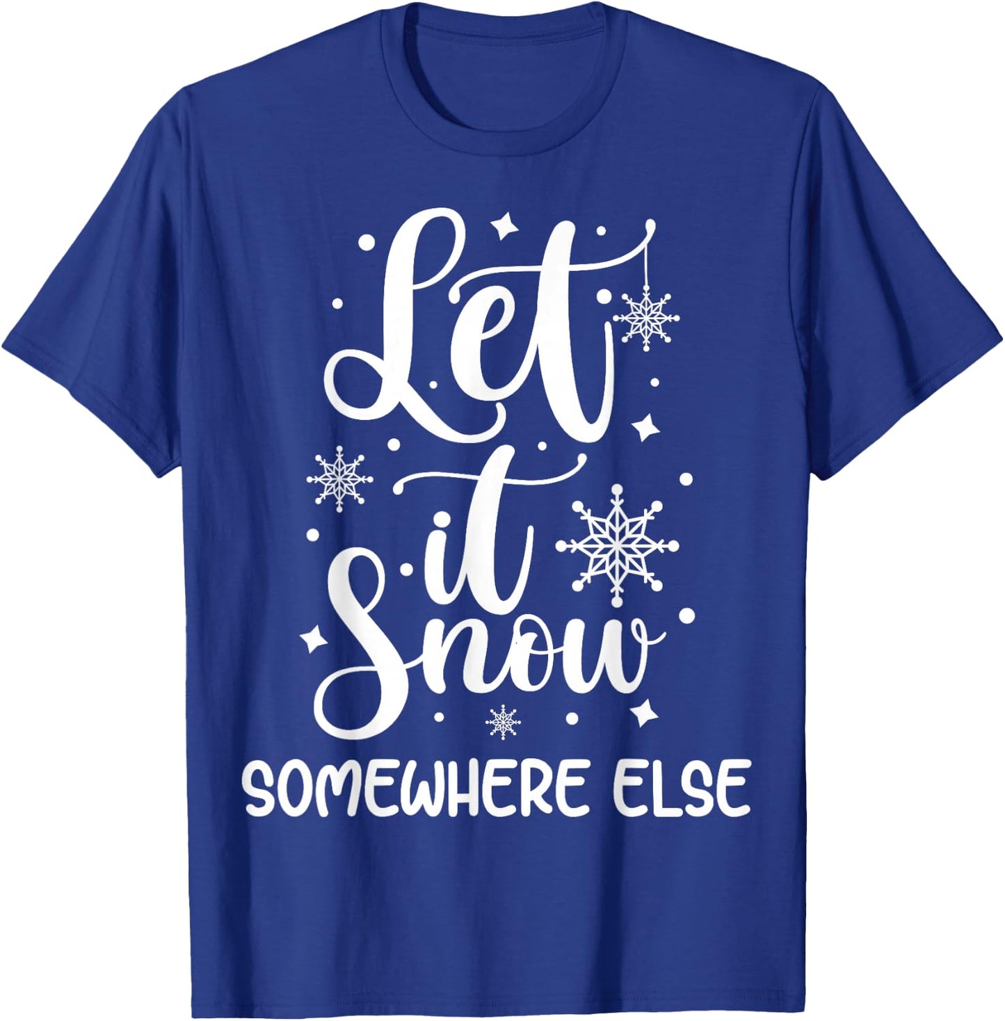 Let It Snow Somewhere Else Funny Winter Hater I Hate Cold T-Shirt - T-Shirt | Royal