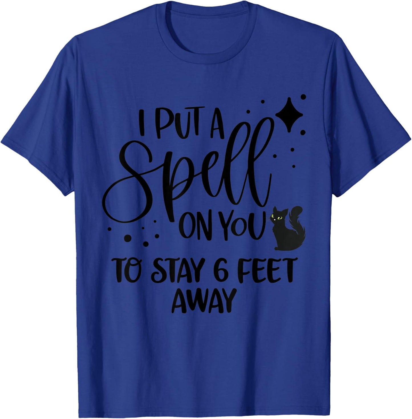 I Put a Spell On You To Stay 6 Feet Away Shirt Cat Halloween Women T-Shirt - T-Shirt | Royal