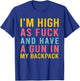 I'm High As Fck And Have A Gun In My Backpack Quote T-Shirt - T-Shirt | Royal