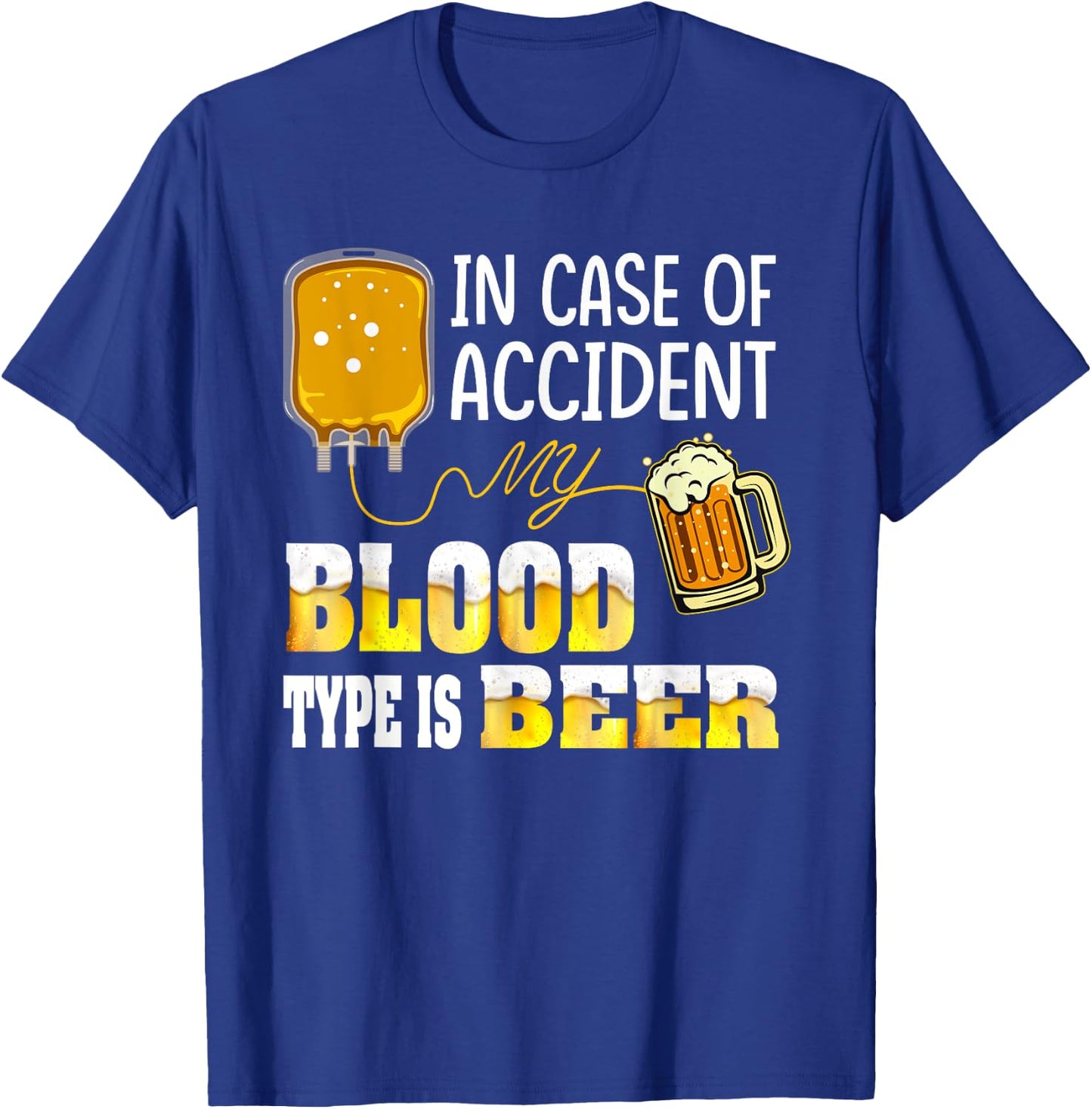 In Case Of Accident, My Blood Type Is Beer T-Shirt - T-Shirt | Royal