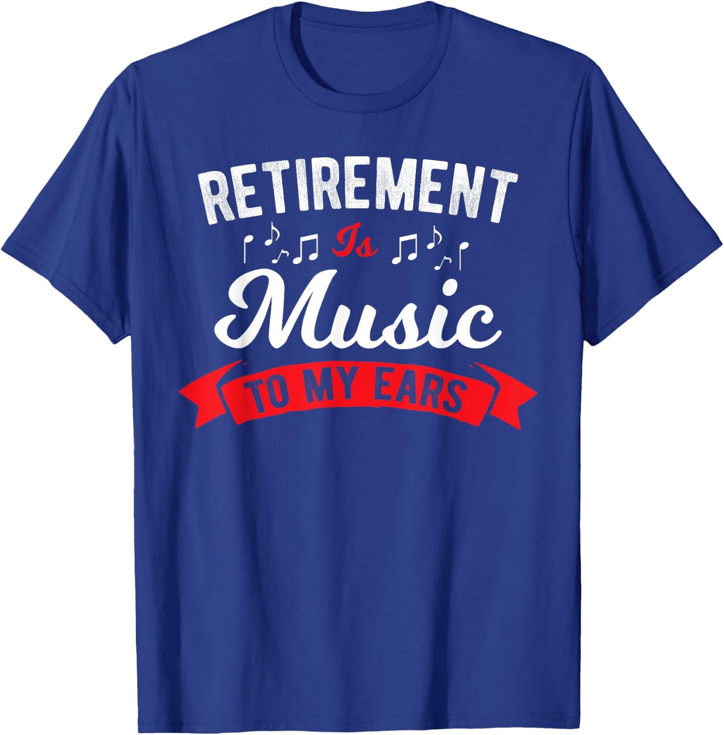 Retirement Is Music To My Ears - Music Teacher T-Shirt - T-Shirt | Royal