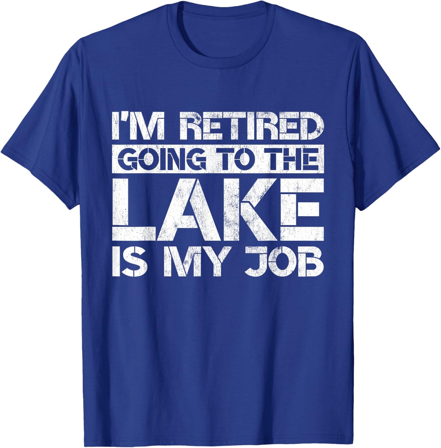 I'm Retired Going to the Lake Is My Job Lake Retirement Gift T-Shirt - T-Shirt | Royal