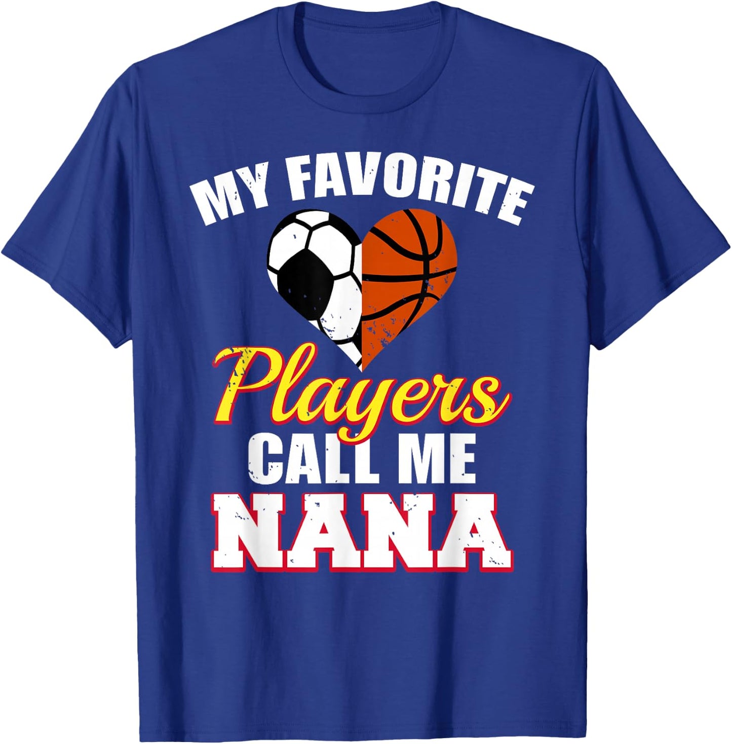 My Favorite Soccer Basketball Players Call Me Nana T-Shirt - T-Shirt | Royal