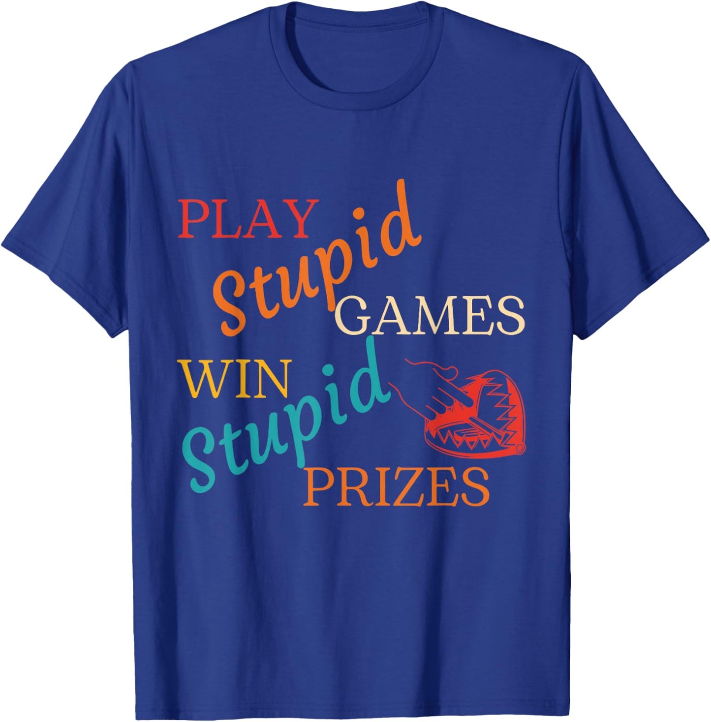 Play Stupid Games Win Stupid Prizes Vintage T-Shirt - T-Shirt | Royal