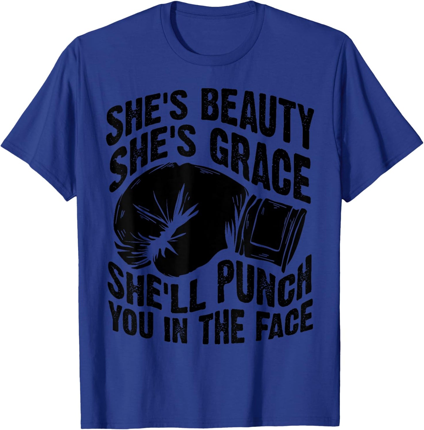 Funny She's Beauty She's Grace She'll Punch You In The Face T-Shirt - T-Shirt | Royal