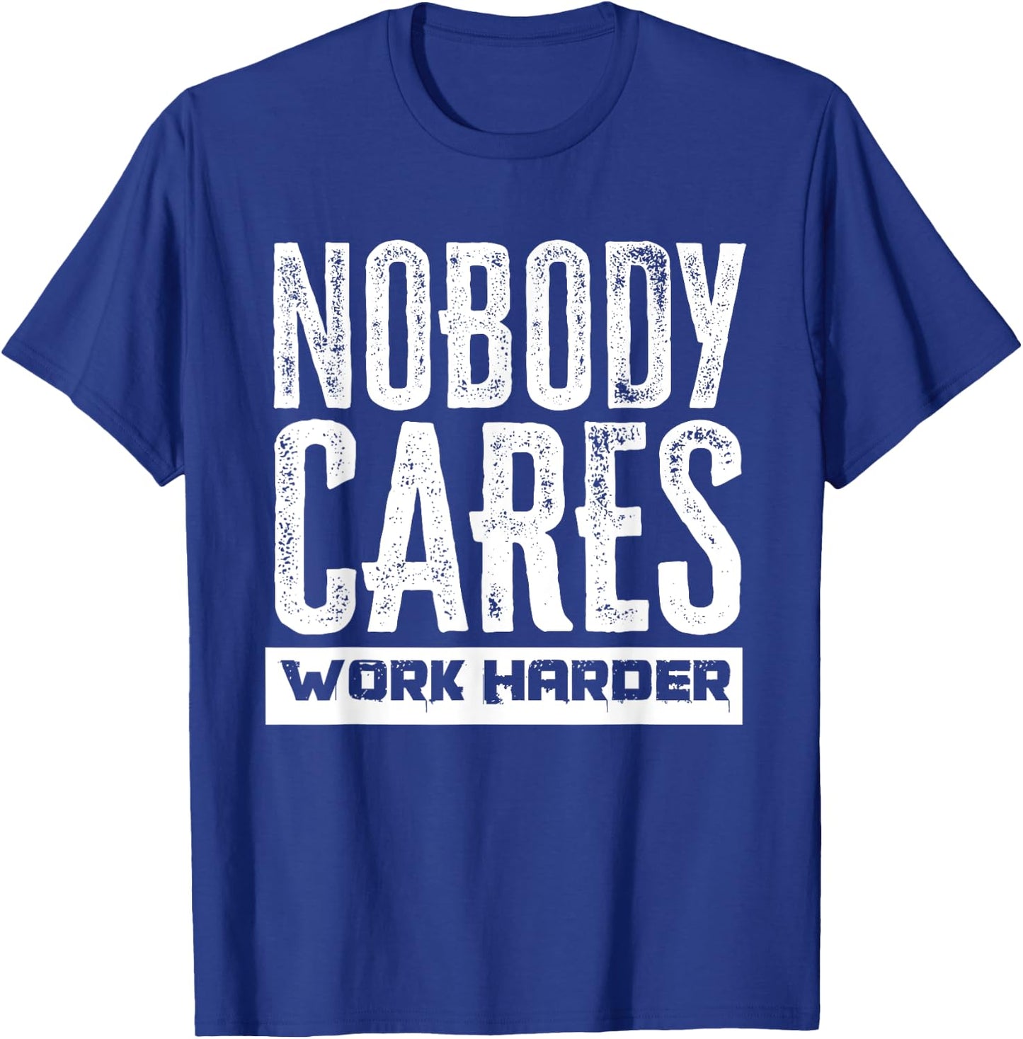 Nobody Cares Work Harder Motivation Fitness Workout Gym T-Shirt - T-Shirt | Royal