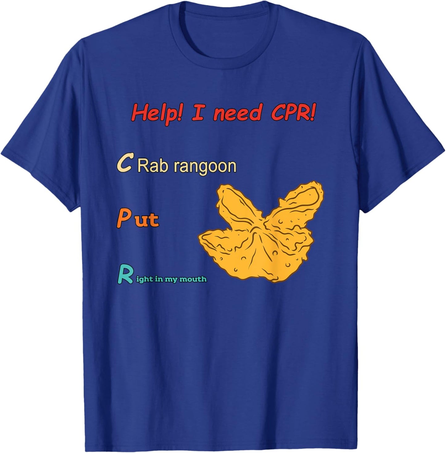 Help! I Need Cpr! Crab Rangoon Put Right In My Mouth T-Shirt - T-Shirt | Royal