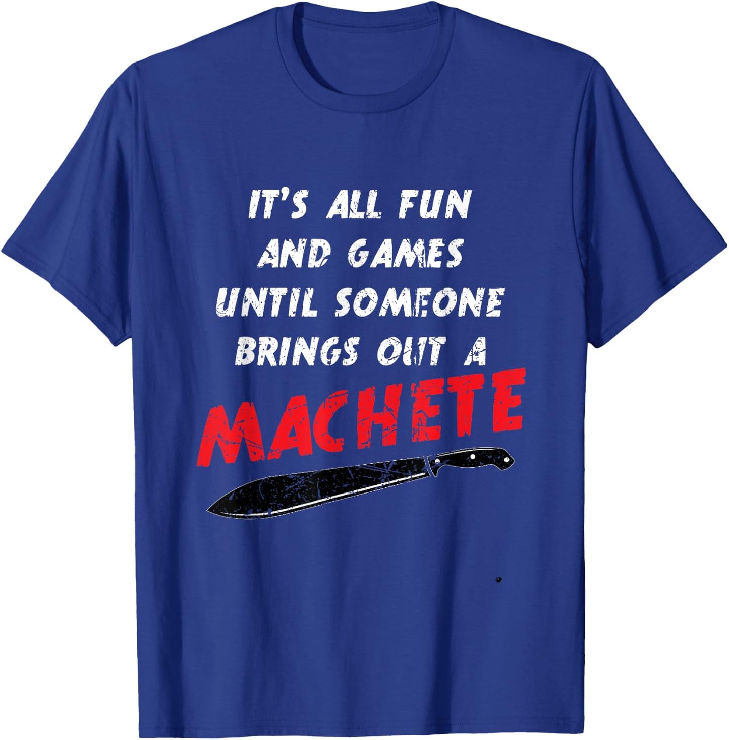 All Fun And Games Until Someone Machete Slasher Movie Humor T-Shirt - T-Shirt | Royal