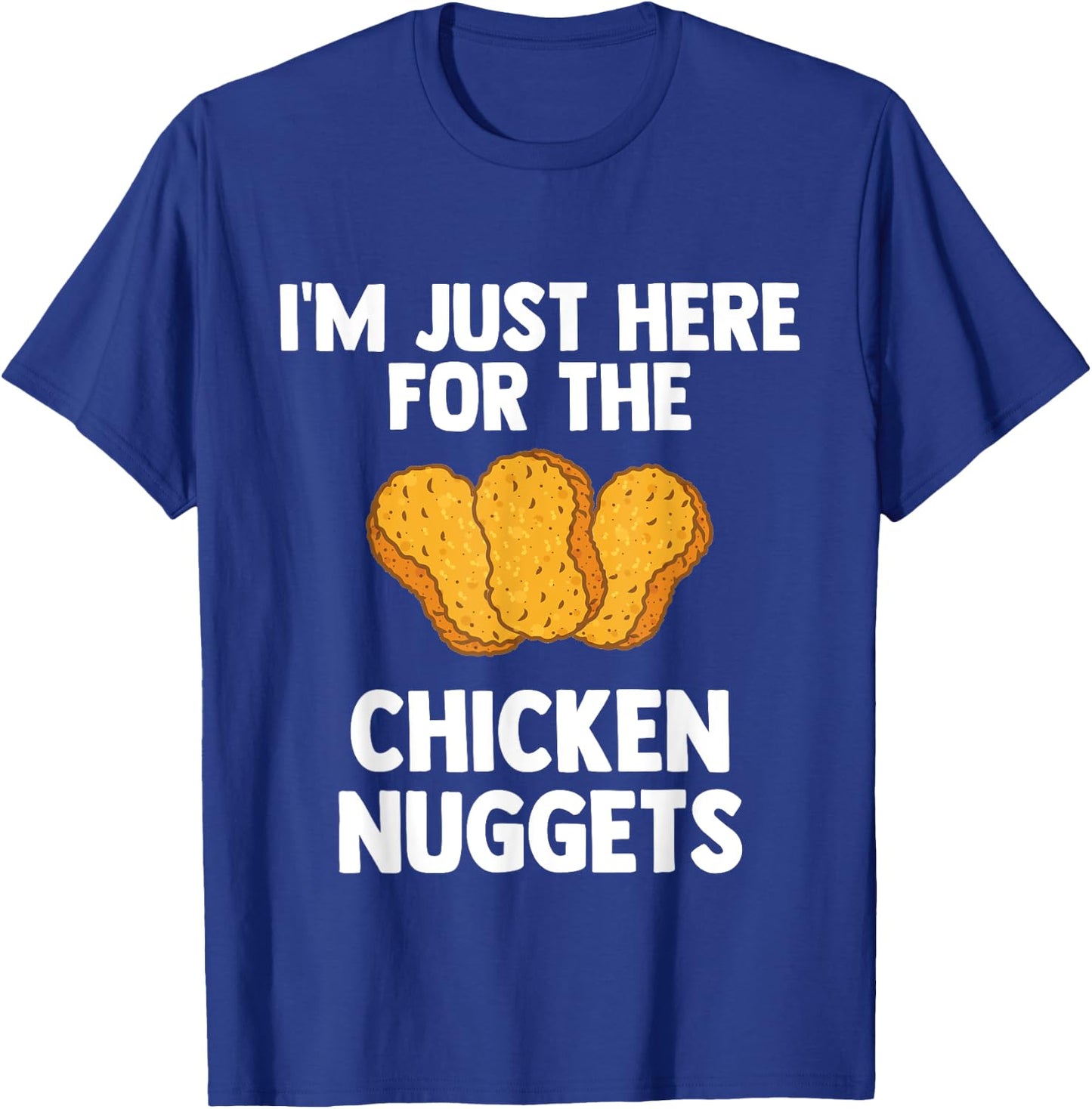 I'm Just Here For The Chicken Nuggets for Nuggets lover Gift T-Shirt - T-Shirt | Royal