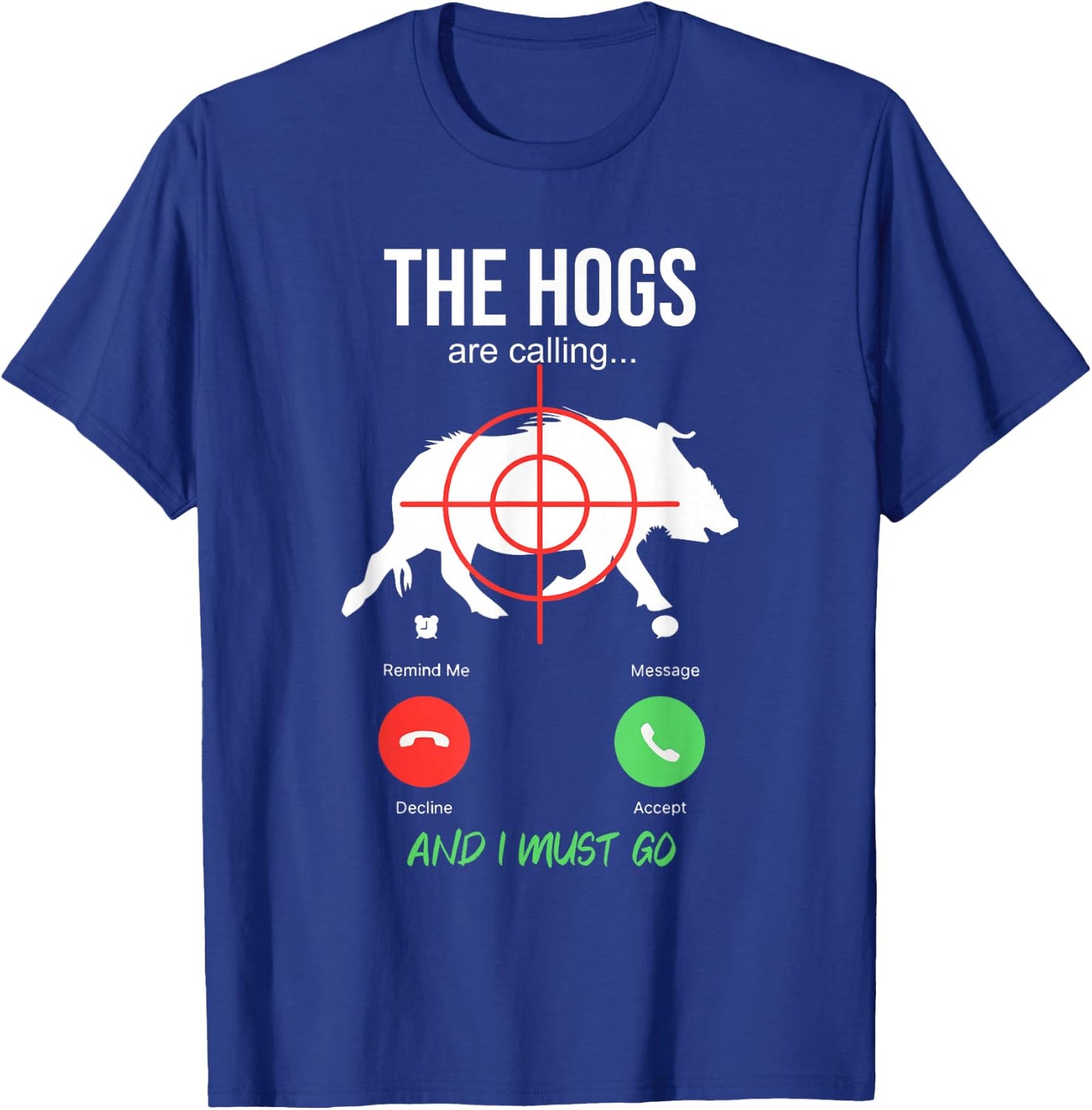 The Hogs Are Calling Boar Hunting Hog Hunter Pig T-Shirt - T-Shirt | Royal