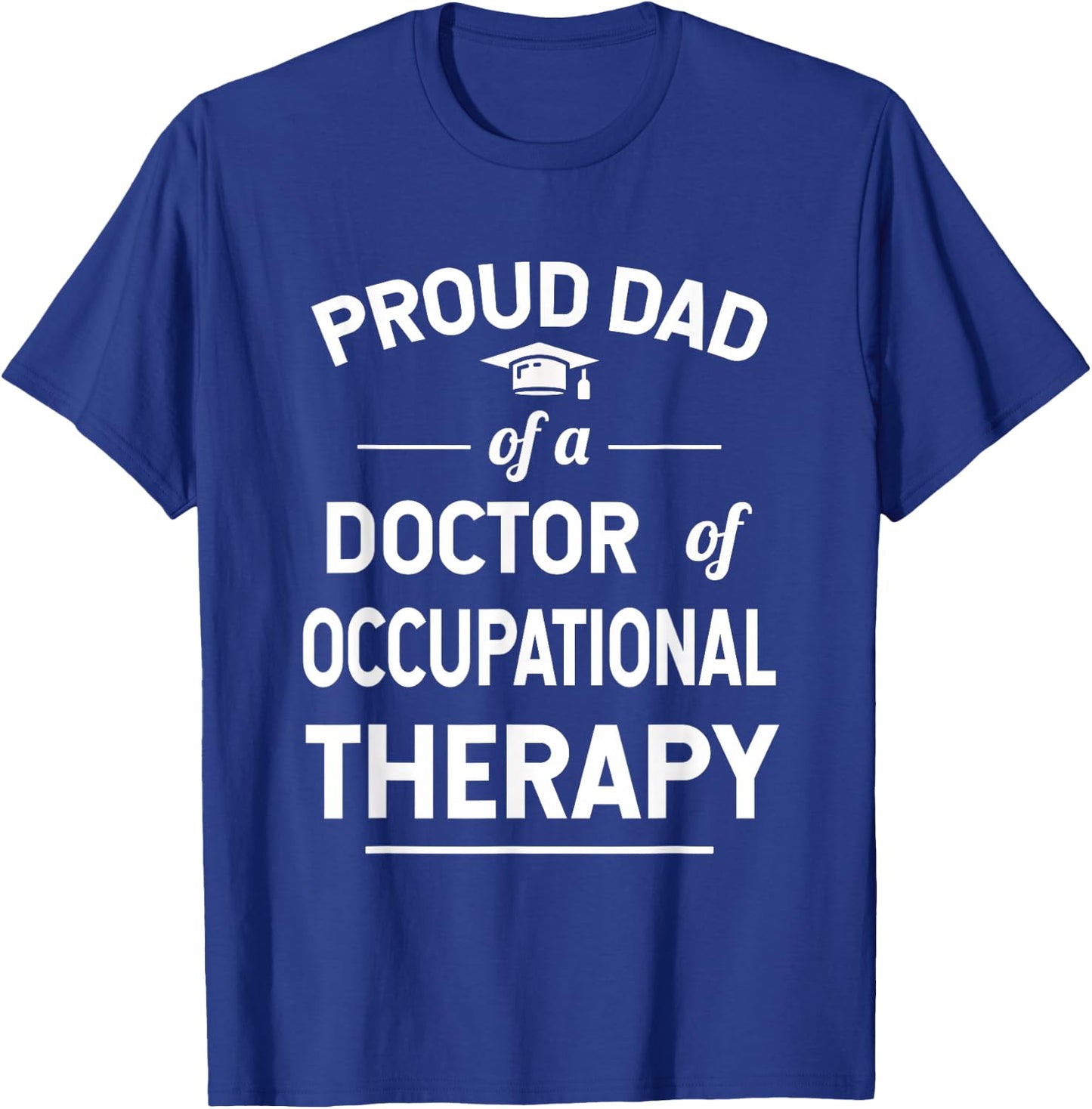 Proud Dad Of A Doctor Of Occupational Therapy T-Shirt - T-Shirt | Royal