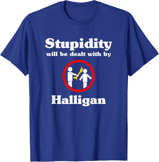 Stupidity Will Be Dealt With By Halligan - Firefighter T-Shirt - T-Shirt | Royal