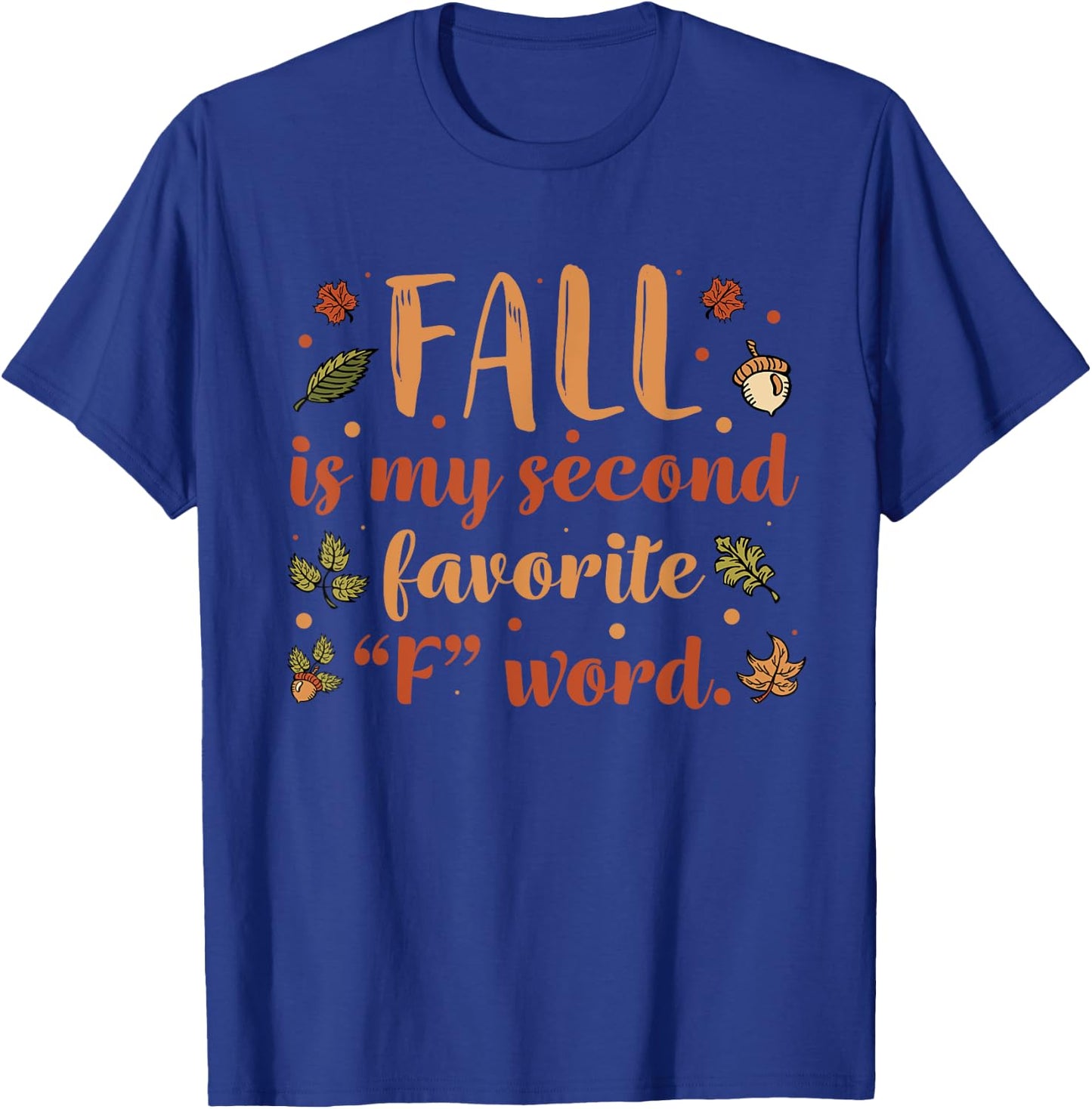 Fall Is My Second Favorite F Word | Funny Saying Fall T-Shirt - T-Shirt | Royal