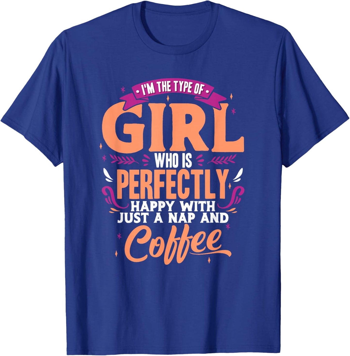 Funny Nap and Coffee Lover Girl Type Quote T-Shirt - T-Shirt | Royal