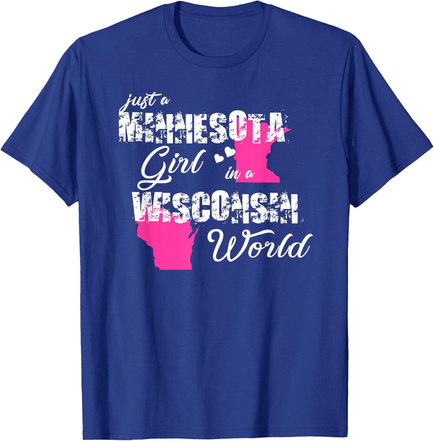 Funny Minnesota Shirts Just a Minnesota girl in a Wisconsin T-Shirt - T-Shirt | Royal