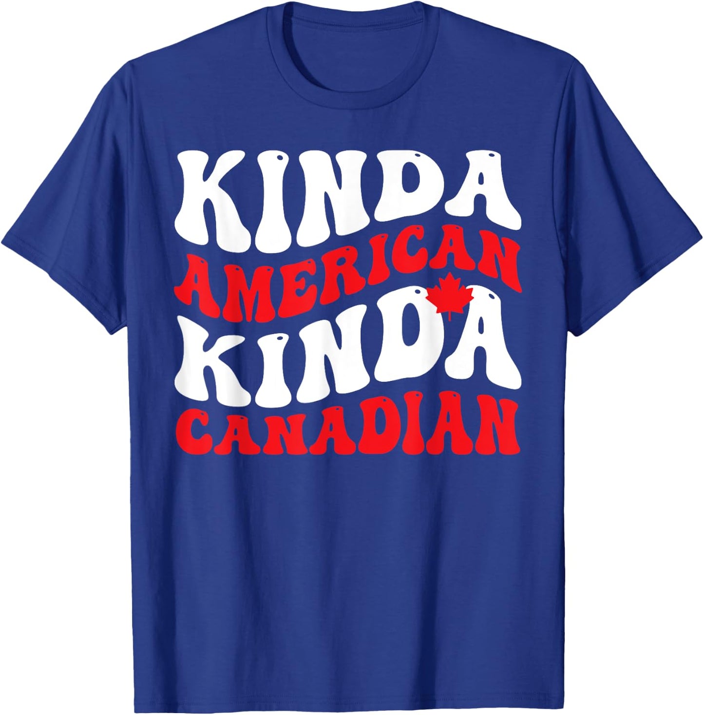 Canadian - Kinda American Kinda Canadian T-Shirt - T-Shirt | Royal