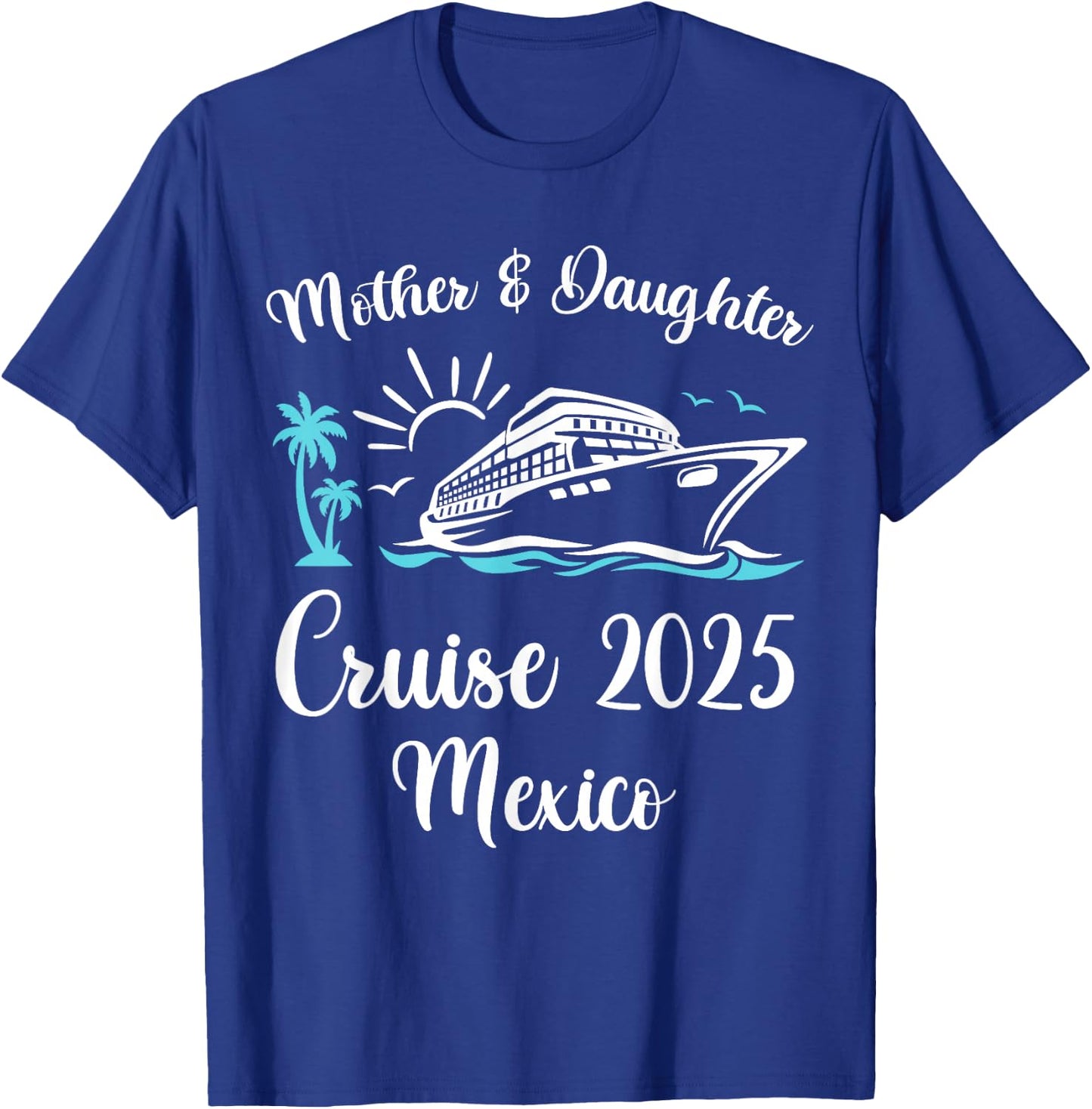 Mother Daughter Trip 2025 Mexico Cruise Vacation Matching T-Shirt - T-Shirt | Royal
