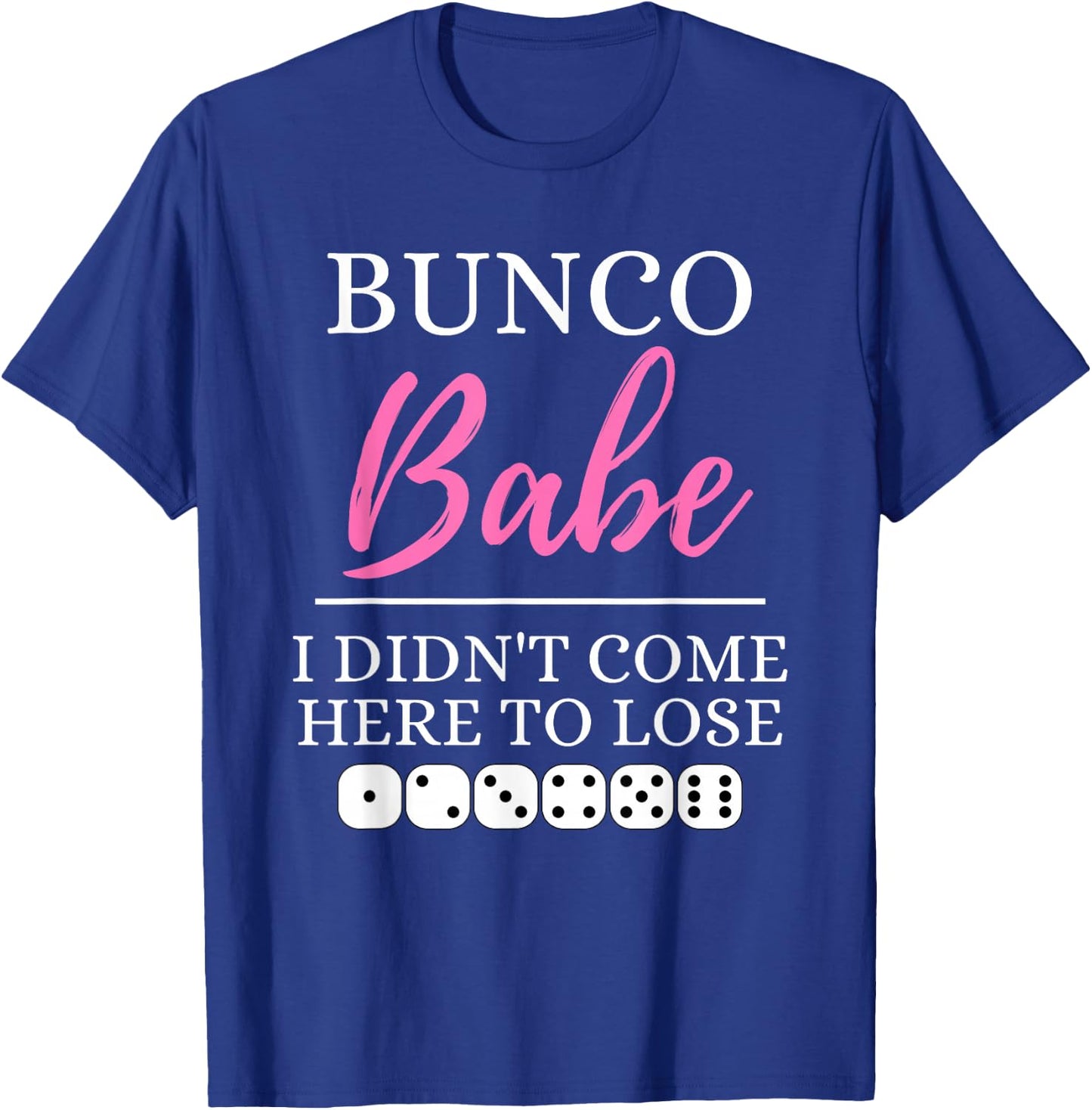Bunco Babe I Didn't Come Here to Lose Funny Bunco Game Night T-Shirt - T-Shirt | Royal