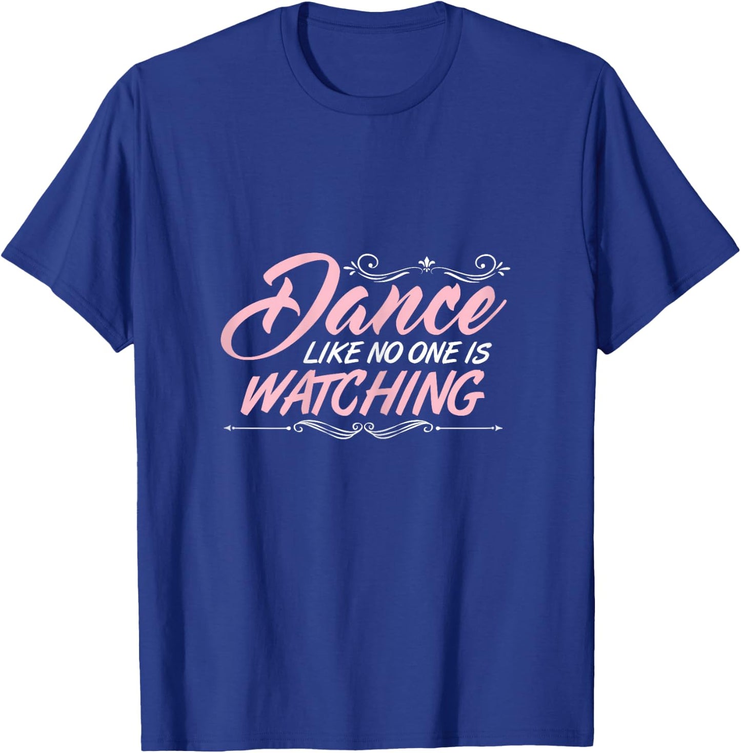 Dance Like No One is Watching Dance Class Tact Dancer Gift T-Shirt - T-Shirt | Royal
