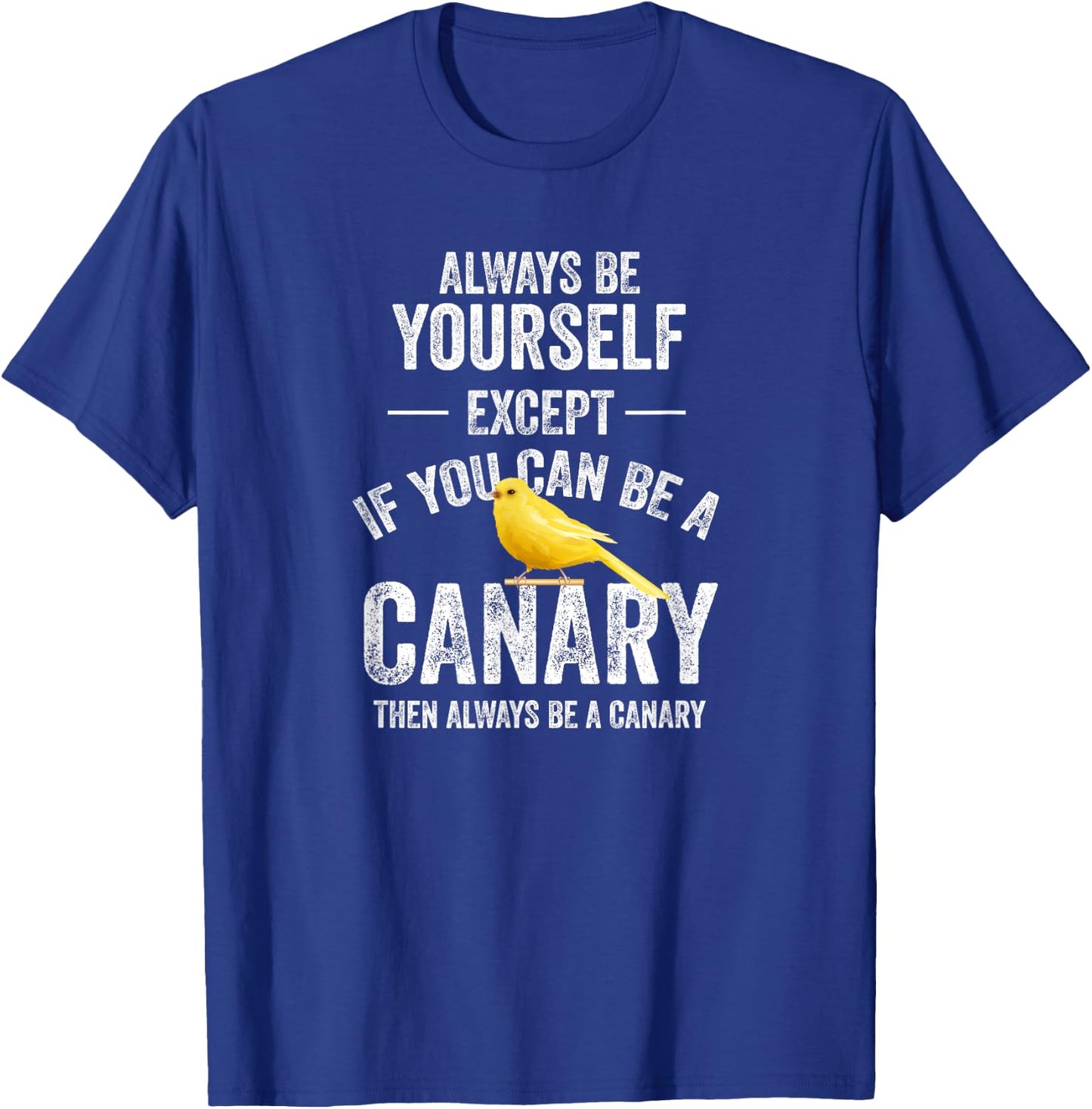 Be A Canary Canary Bird Pet T-Shirt - T-Shirt | Royal