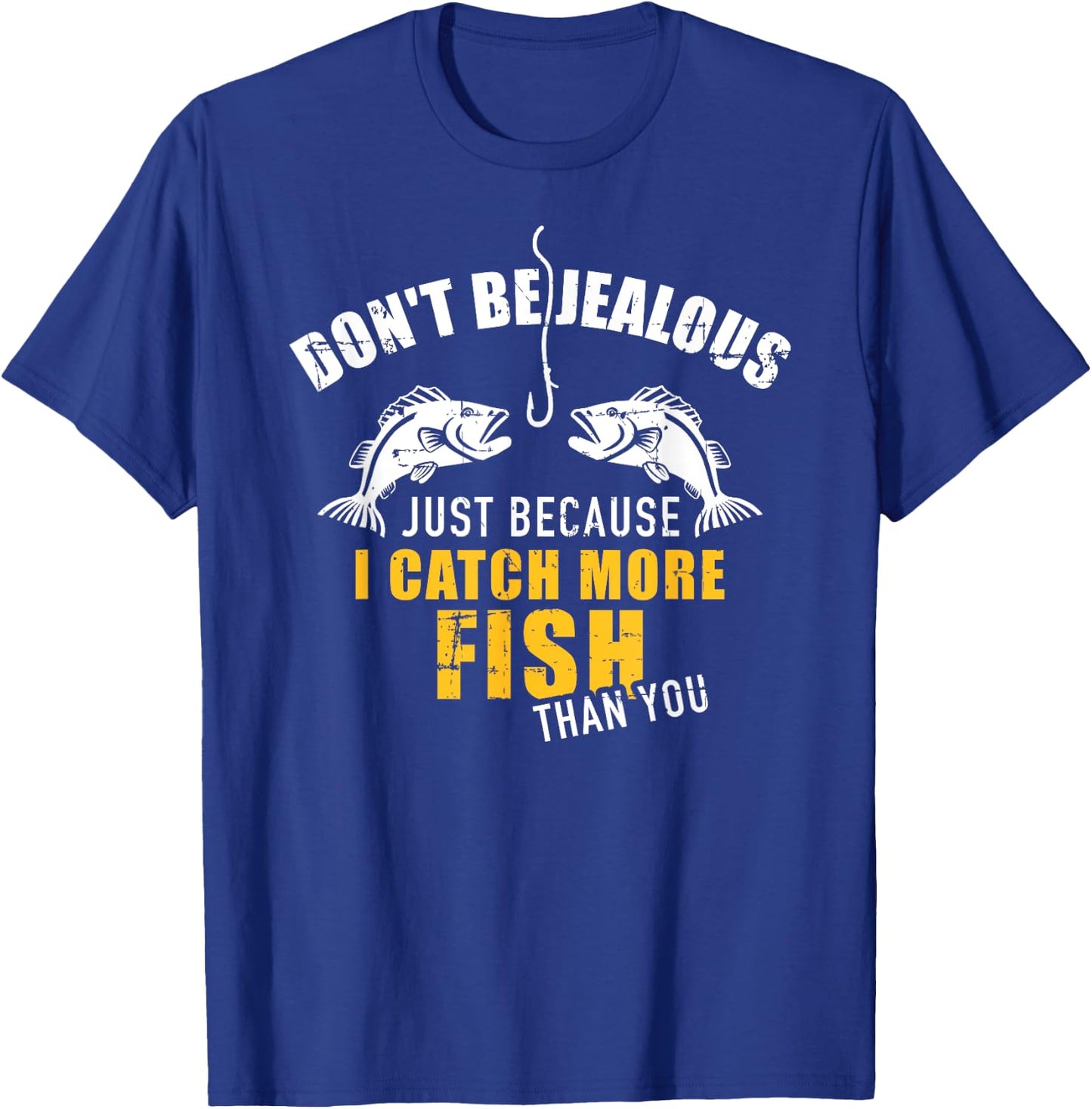 Fishing Don't be jealous just because I catch more fish you T-Shirt - T-Shirt | Royal