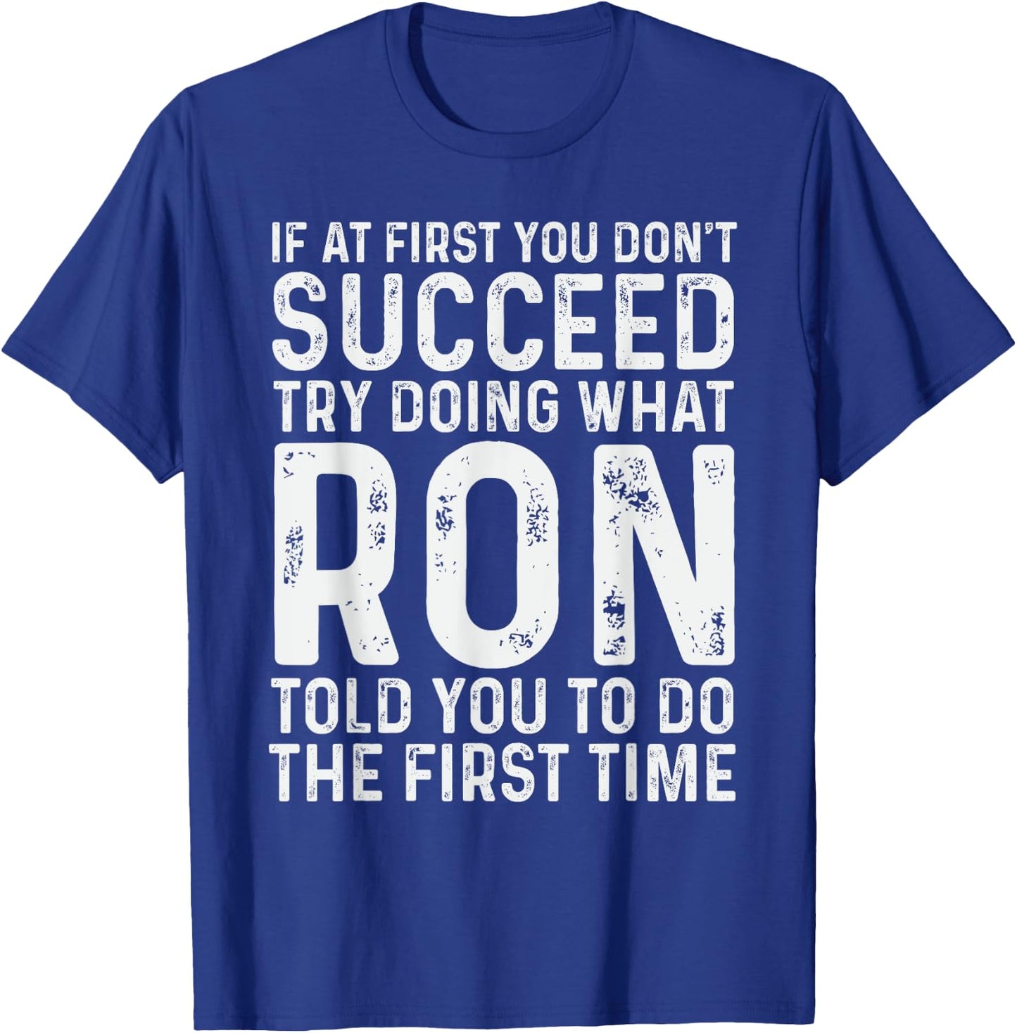 Ron Name Funny Quote If At First You Don't Succeed Try Doing What Ron - Black, -Adults, Men, Boys, Short Sleeve, Small T-Shirt - T-Shirt | Royal