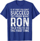 Ron Name Funny Quote If At First You Don't Succeed Try Doing What Ron - Black, -Adults, Men, Boys, Short Sleeve, Small T-Shirt - T-Shirt | Royal