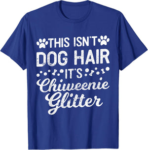 This Isn't Dog Hair It's Chiweenie Funny Puppy Lover Men Women T-Shirt - T-Shirt | Royal