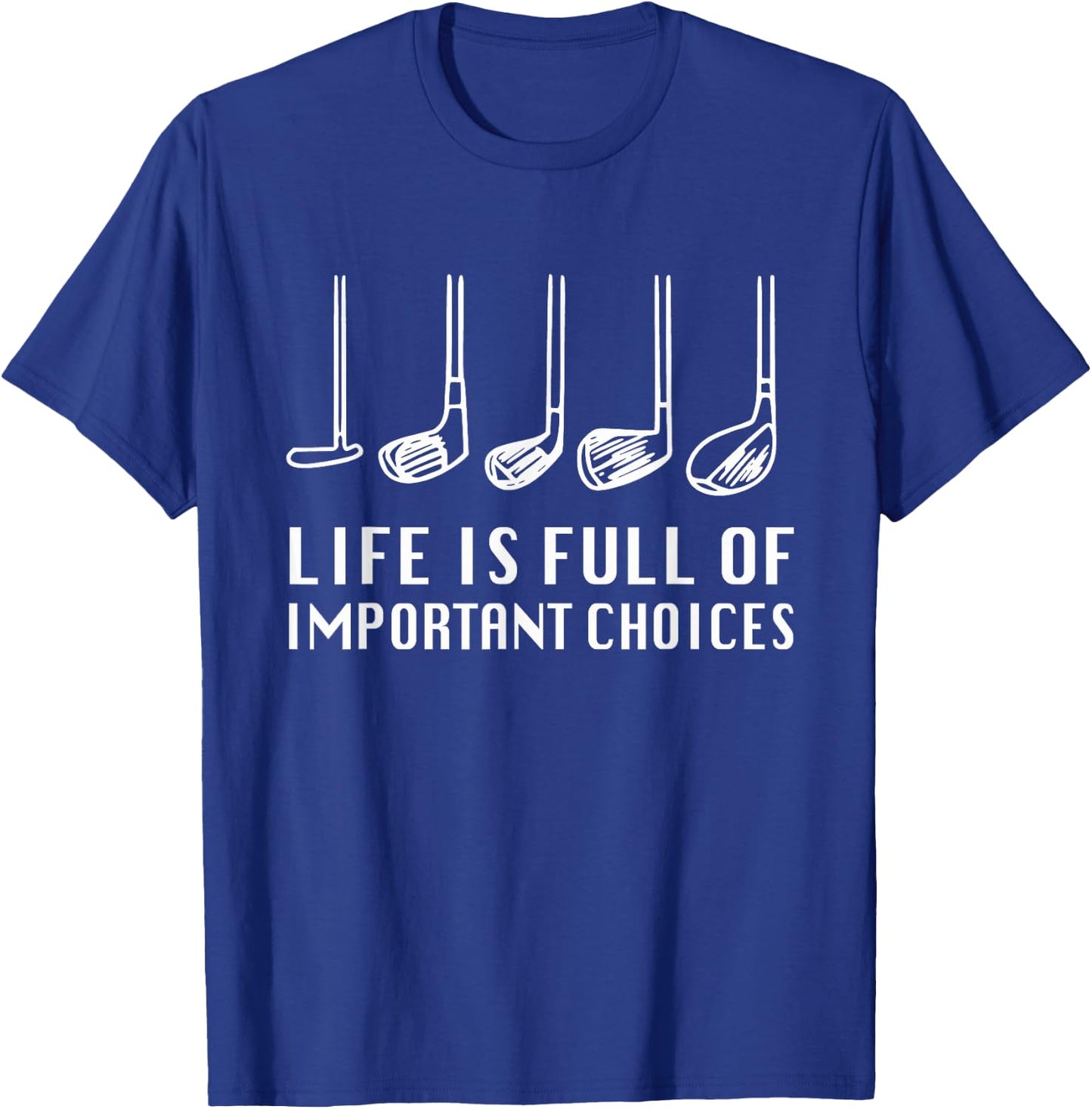Funny Life Is Full Of Important Choices Golf Lover T-Shirt - T-Shirt | Royal